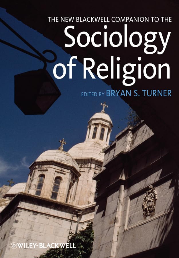 The New Blackwell Companion to the Sociology of Religion (Wiley Blackwell Companions to Sociology)
