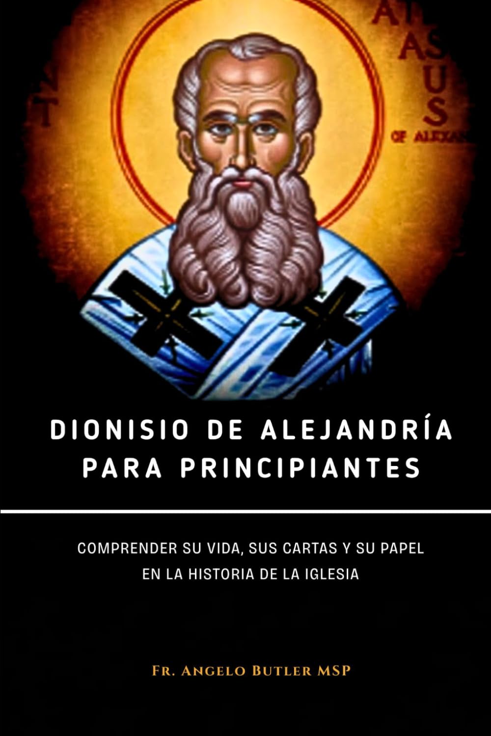 Dionisio de Alejandría para principiantes: Comprender su vida, sus cartas y su papel en la historia de la Iglesia