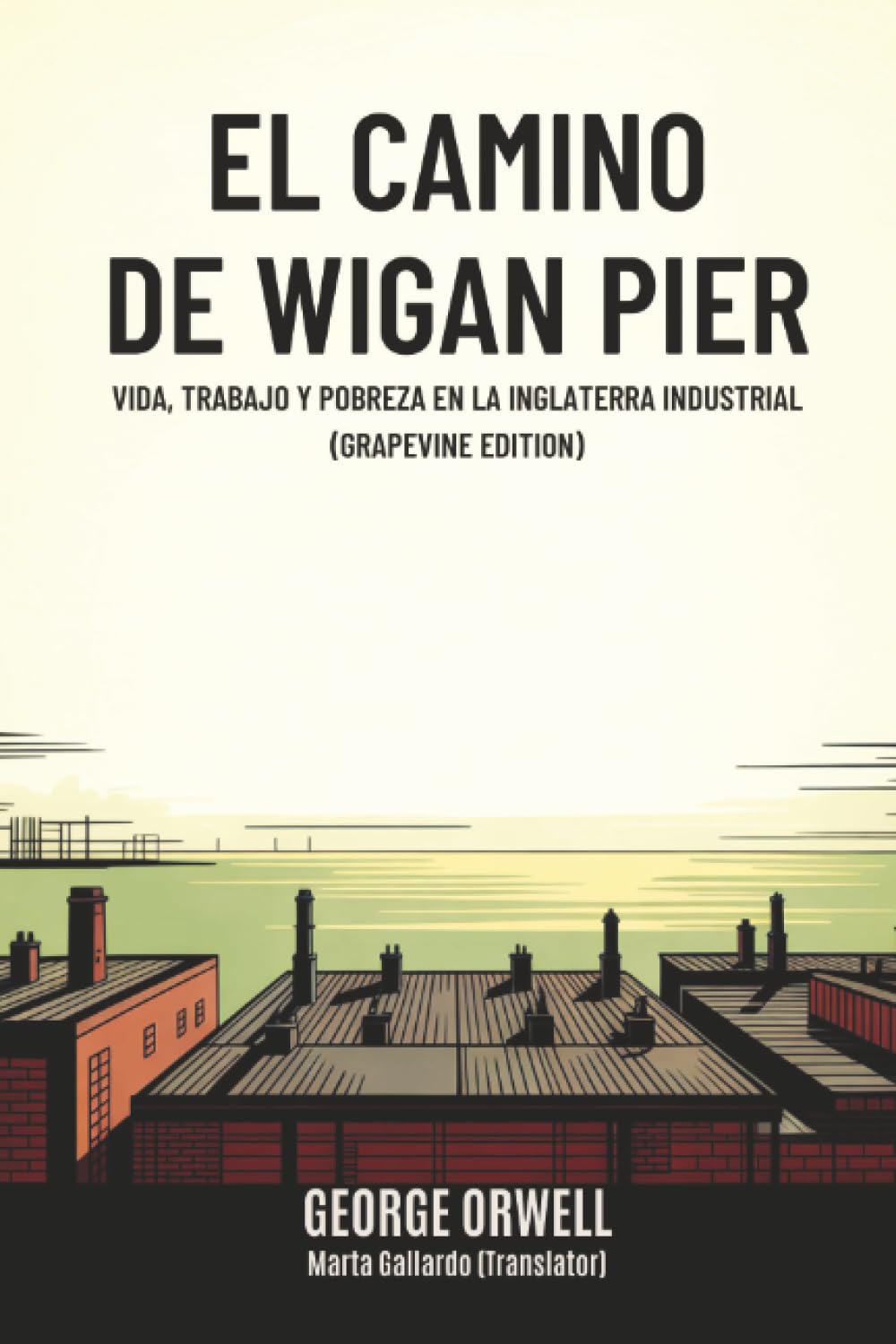 El camino de Wigan Pier: Vida, trabajo y pobreza en la Inglaterra industrial (Grapevine edition)