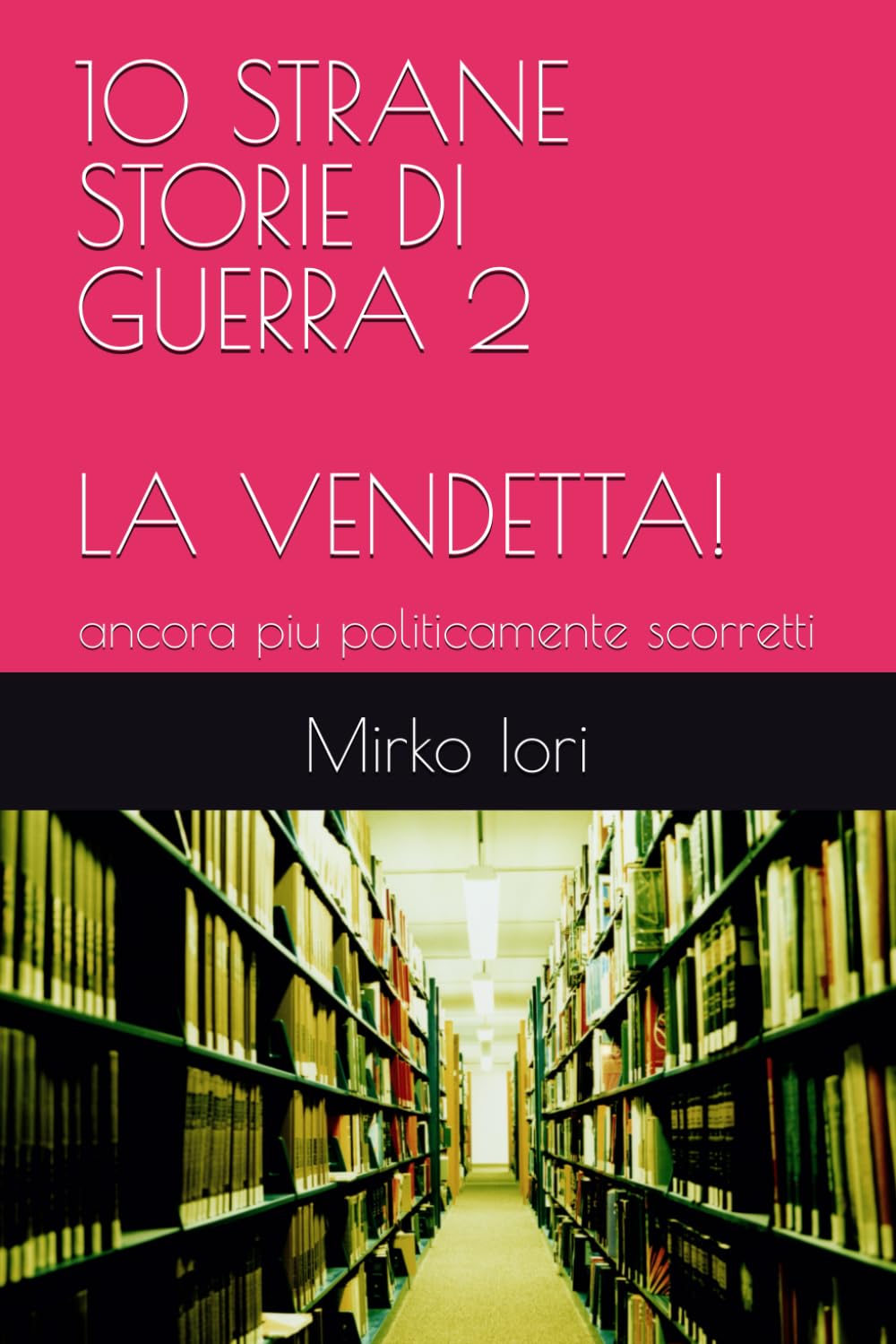 10 STRANE STORIE DI GUERRA 2 - LA VENDETTA!: ancora piu politicamente scorretti