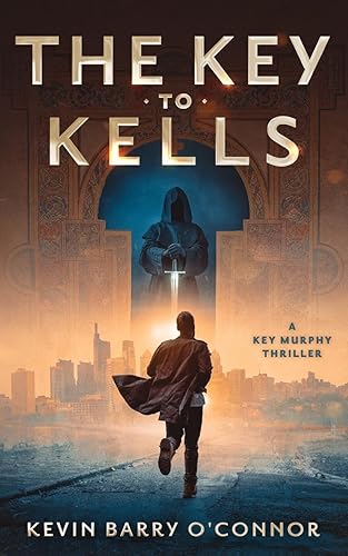 The Key to Kells: A Key Murphy Thriller (A Key Murphy Ancestral Memory Thriller)