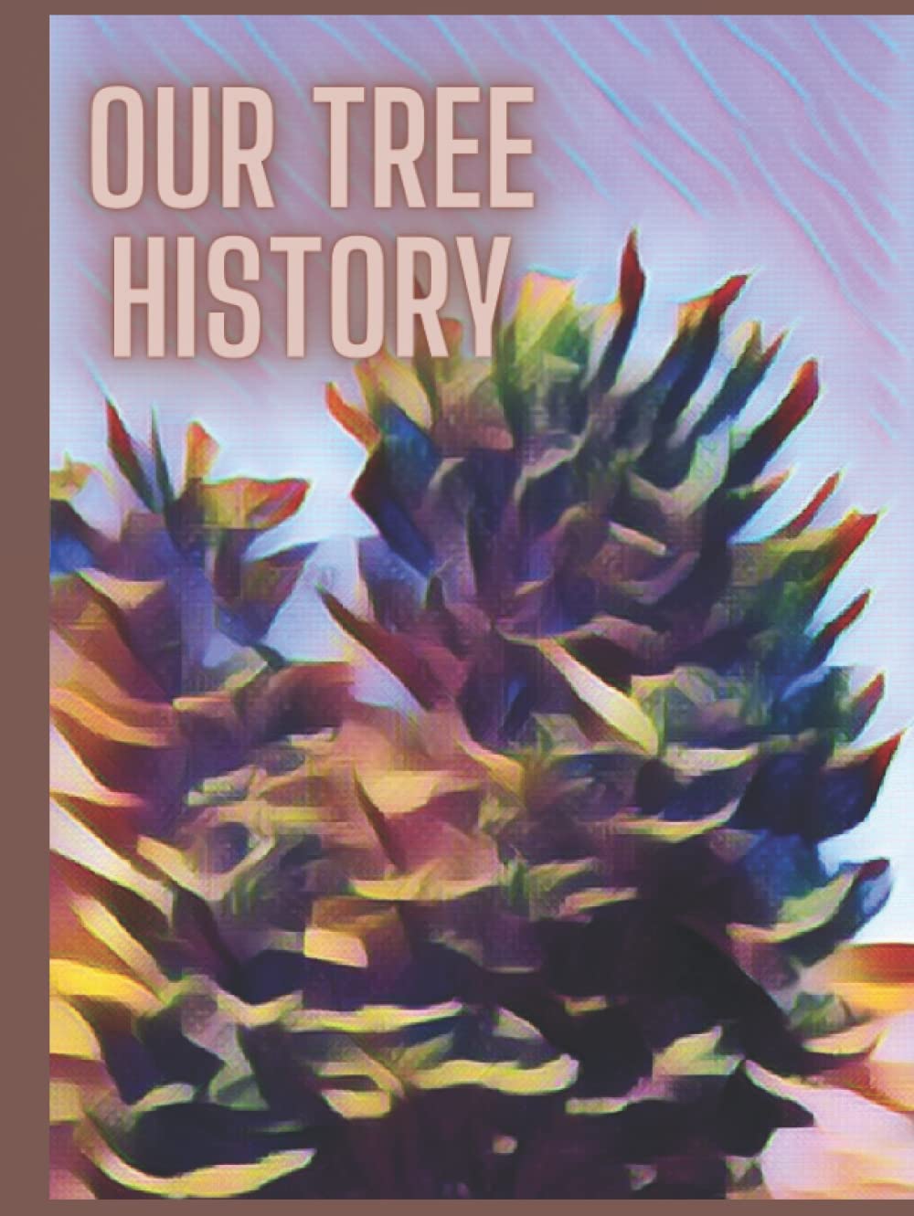 Our Tree History: Genealogy Organizer Book. Fill In Relevant And Curious Information About Your Entire Family - The Past And The Present, Saved For The Future -
