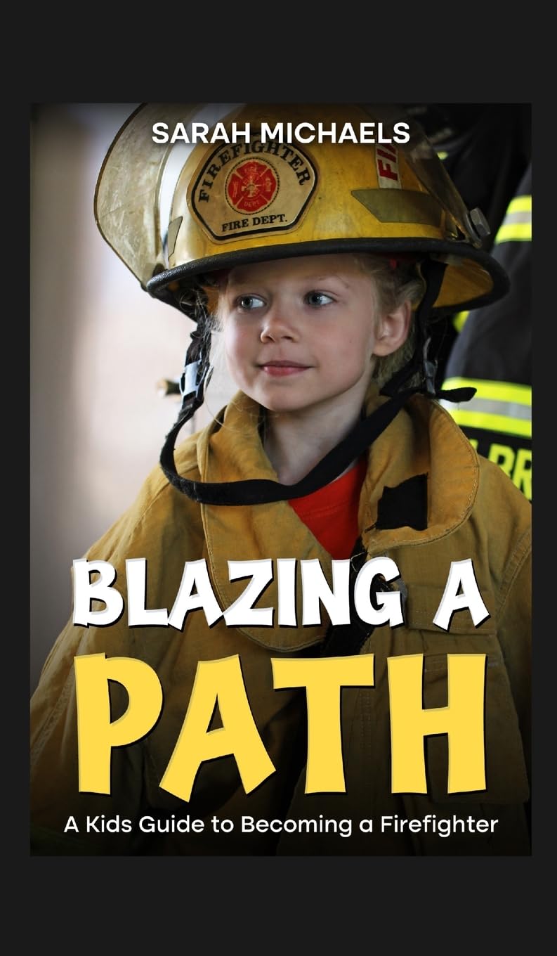 Blazing a Path: A Kids Guide to Becoming a Firefighter (Careers for Kids)      Hardcover – November 7, 2024