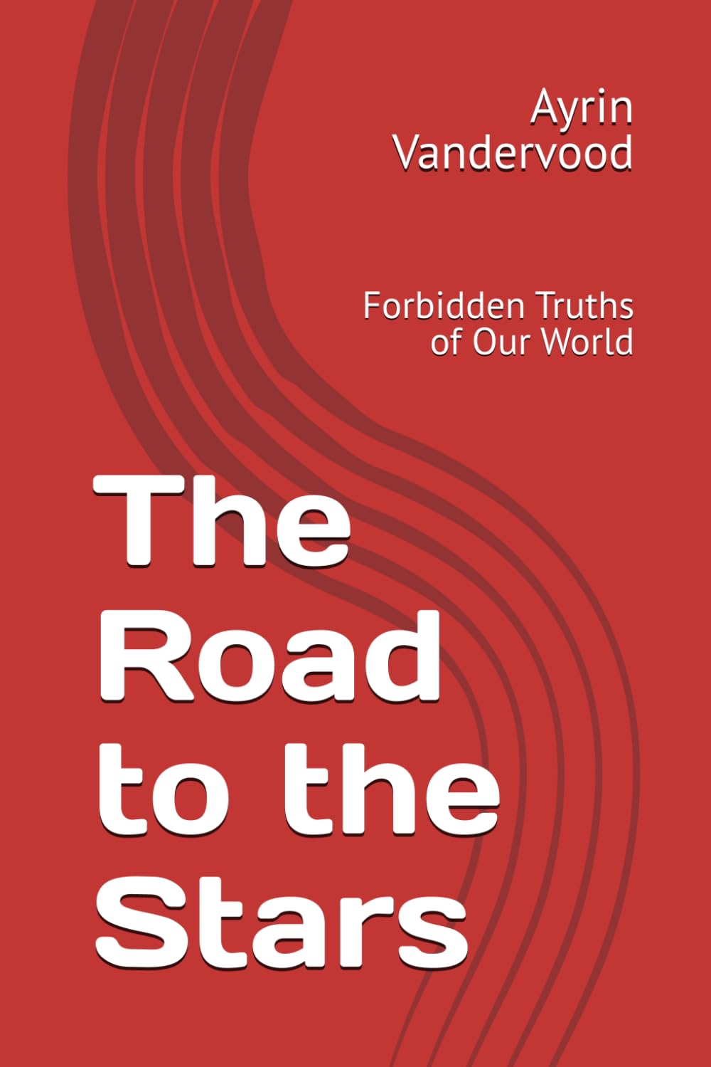 The Road to the Stars: Forbidden Truths of Our World: 1 (The Star Wanderer)