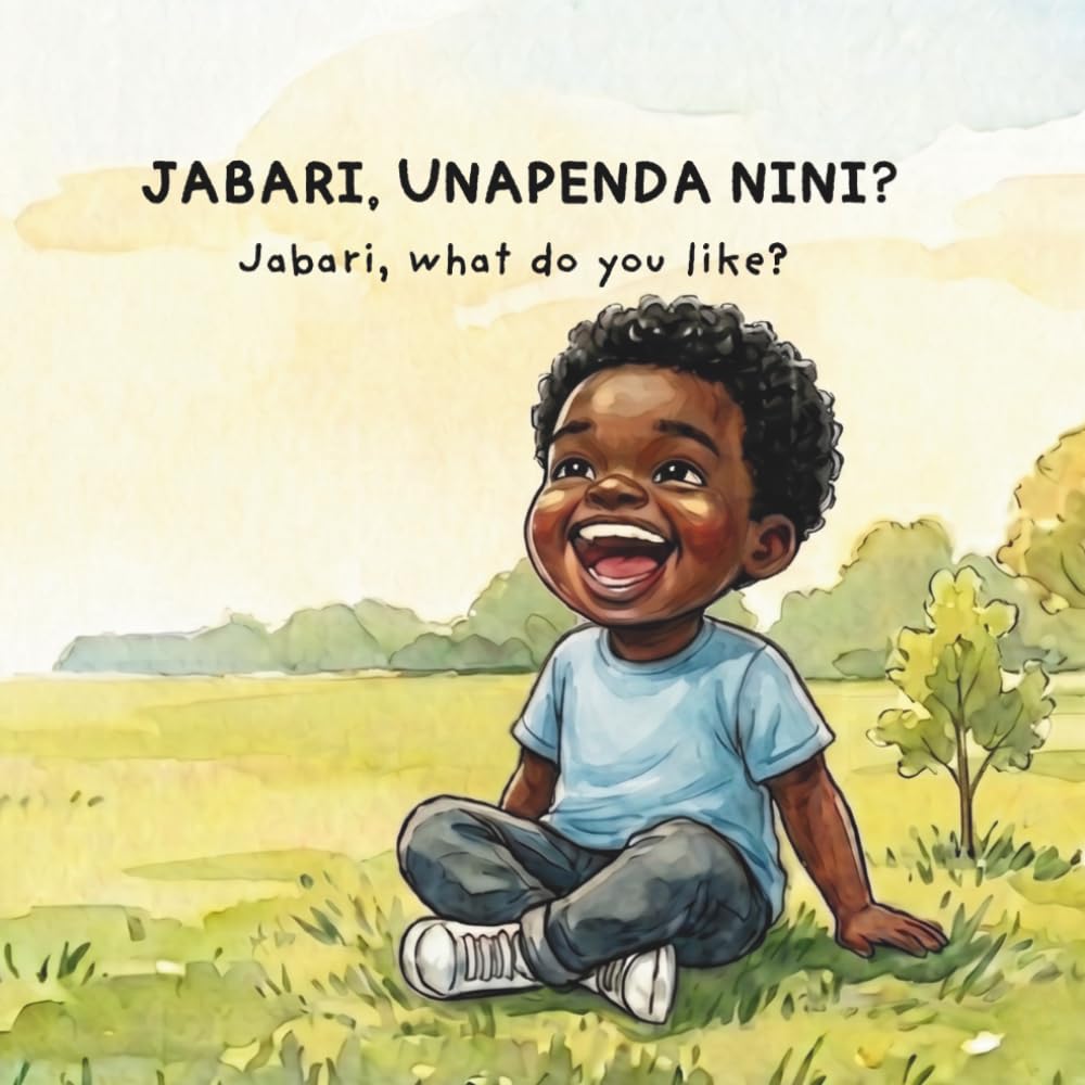 Jabari, Unapenda Nini? / Jabari, What Do You Like?: Swahili-English Bilingual Picture Book for Children | Learn Swahili for Toddlers | African Children's Book | Raising Multilingual Kids