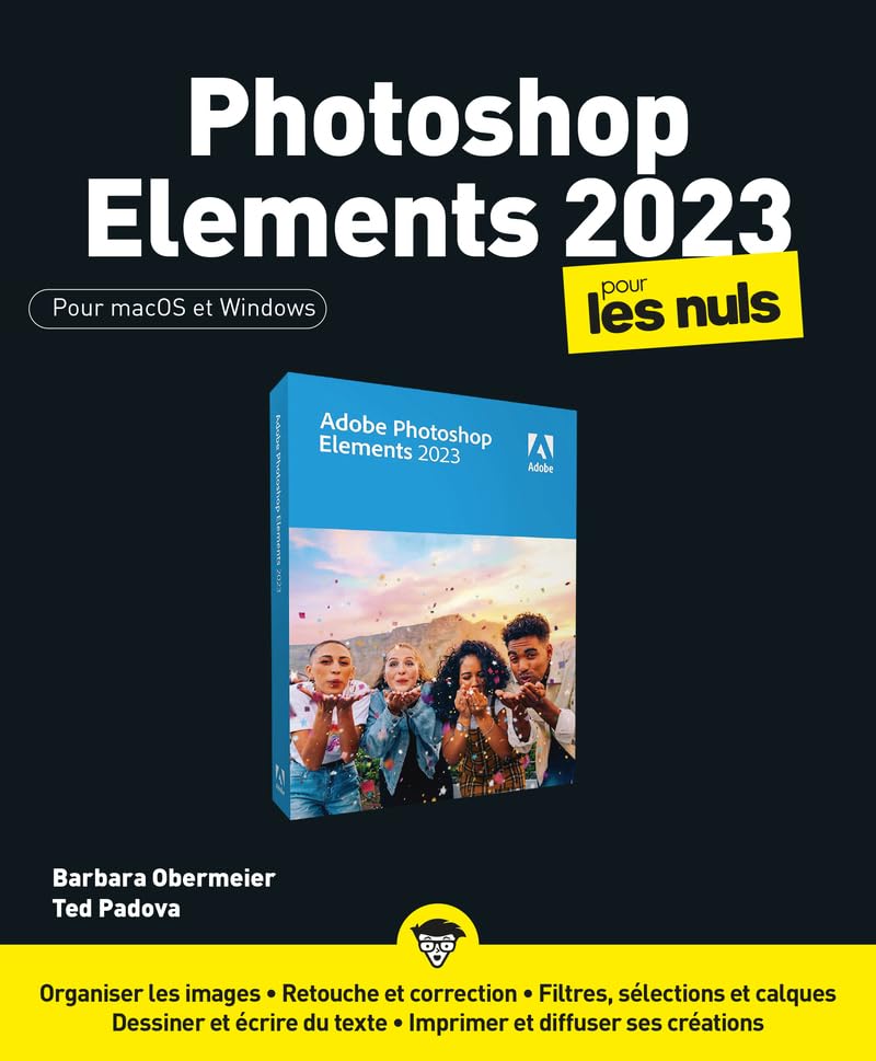 Photoshop Éléments 2023 pour les Nuls: Livre d'informatique, Apprendre les bases du petit frère du logiciel Photoshop, Devenir un pro de la création d'images et les partager dans le cloud Adobe