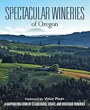 Spectacular Wineries of Oregon: A Captivating Tour of Established, Estate, and Boutique Wineries (Spectacular Wineries series)