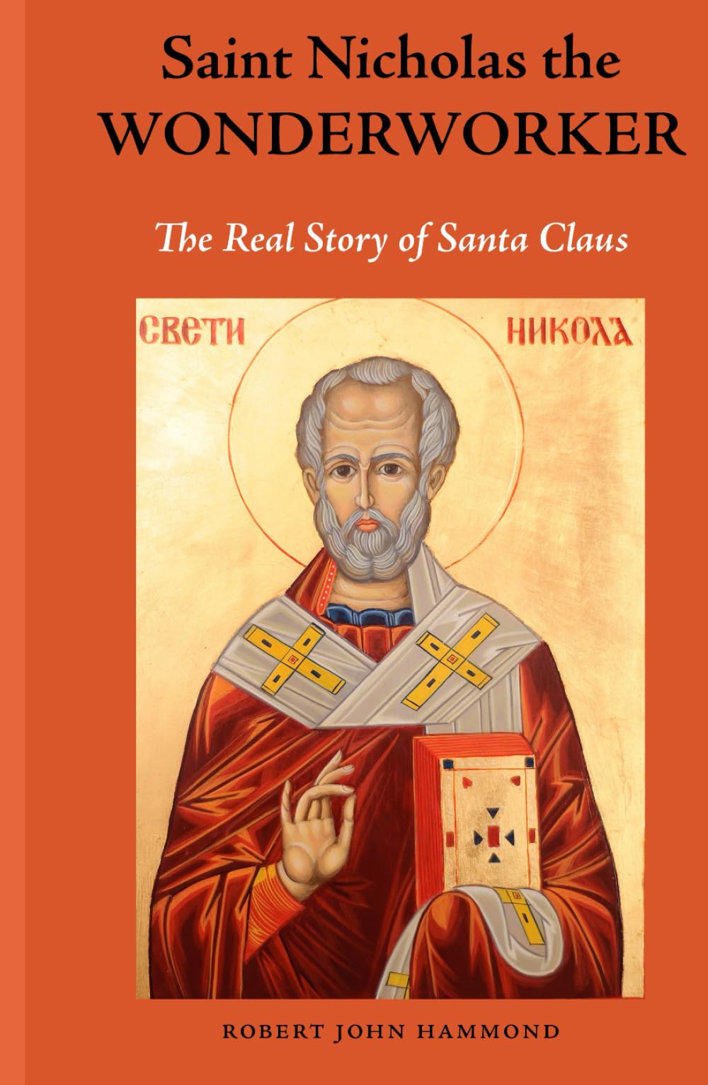 Saint Nicholas The Wonderworker: The Real Story of Santa Claus