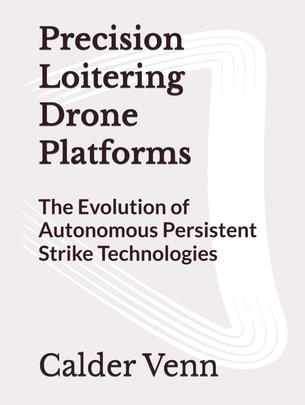 Precision Loitering Drone Platforms: The Evolution of Autonomous Persistent Strike Technologies