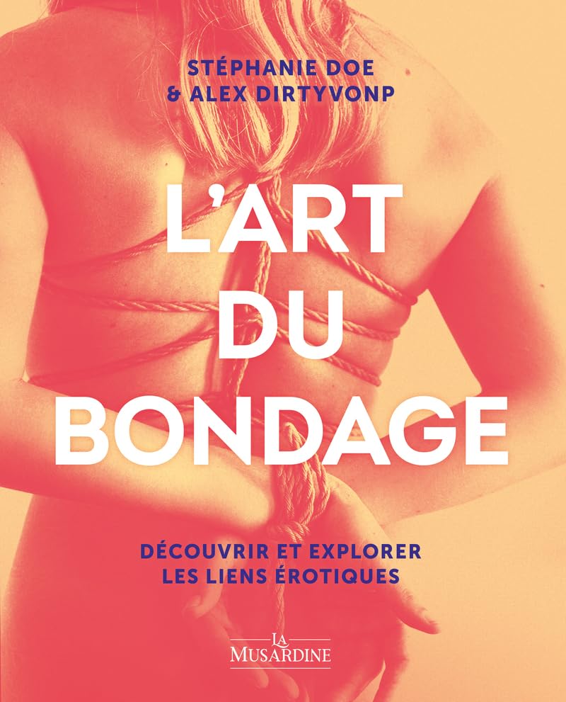 L'art du bondage: Découvrir et explorer les liens érotiques