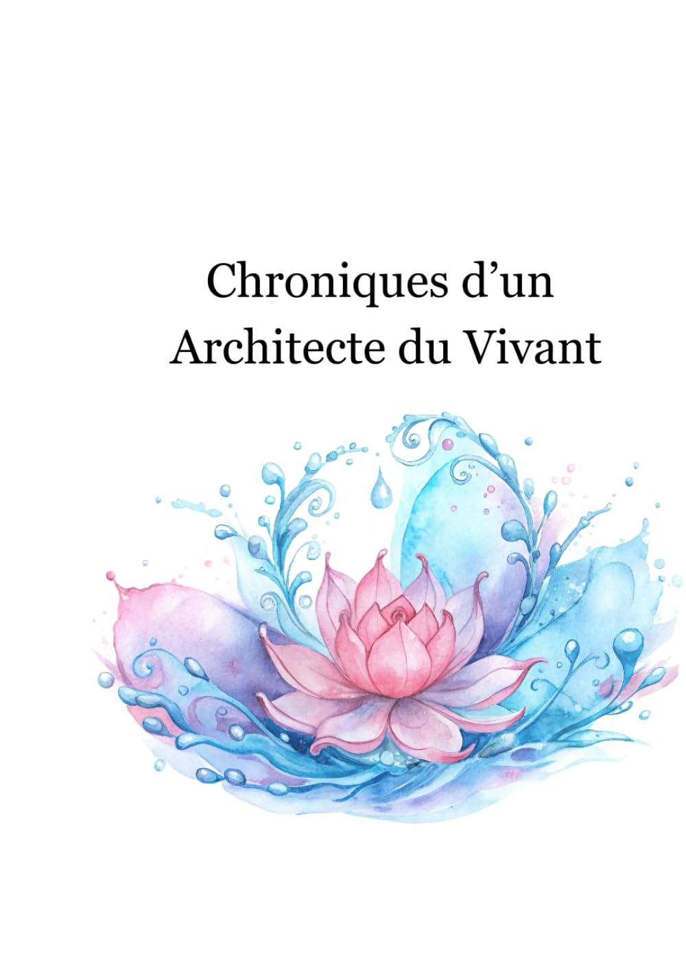 Chroniques d'un Architecte du Vivant | Tome 12: Réflexions, transmissions, visions, enseignements et conscience