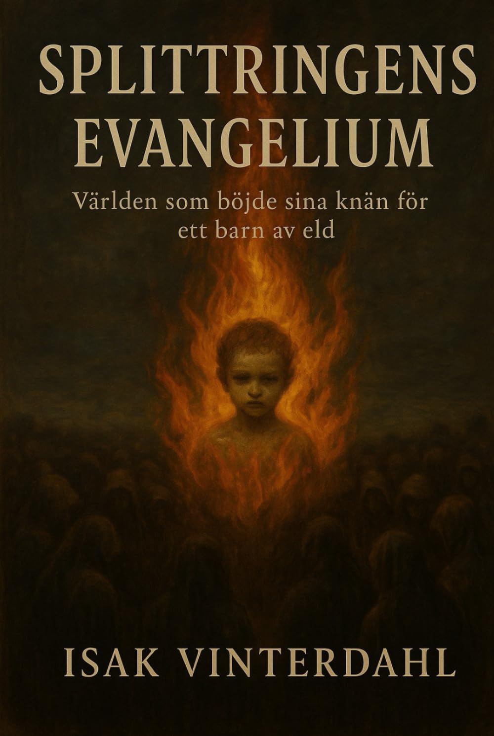 Splittringens Evangelium: Världen som böjde sina knän för ett barn av eld