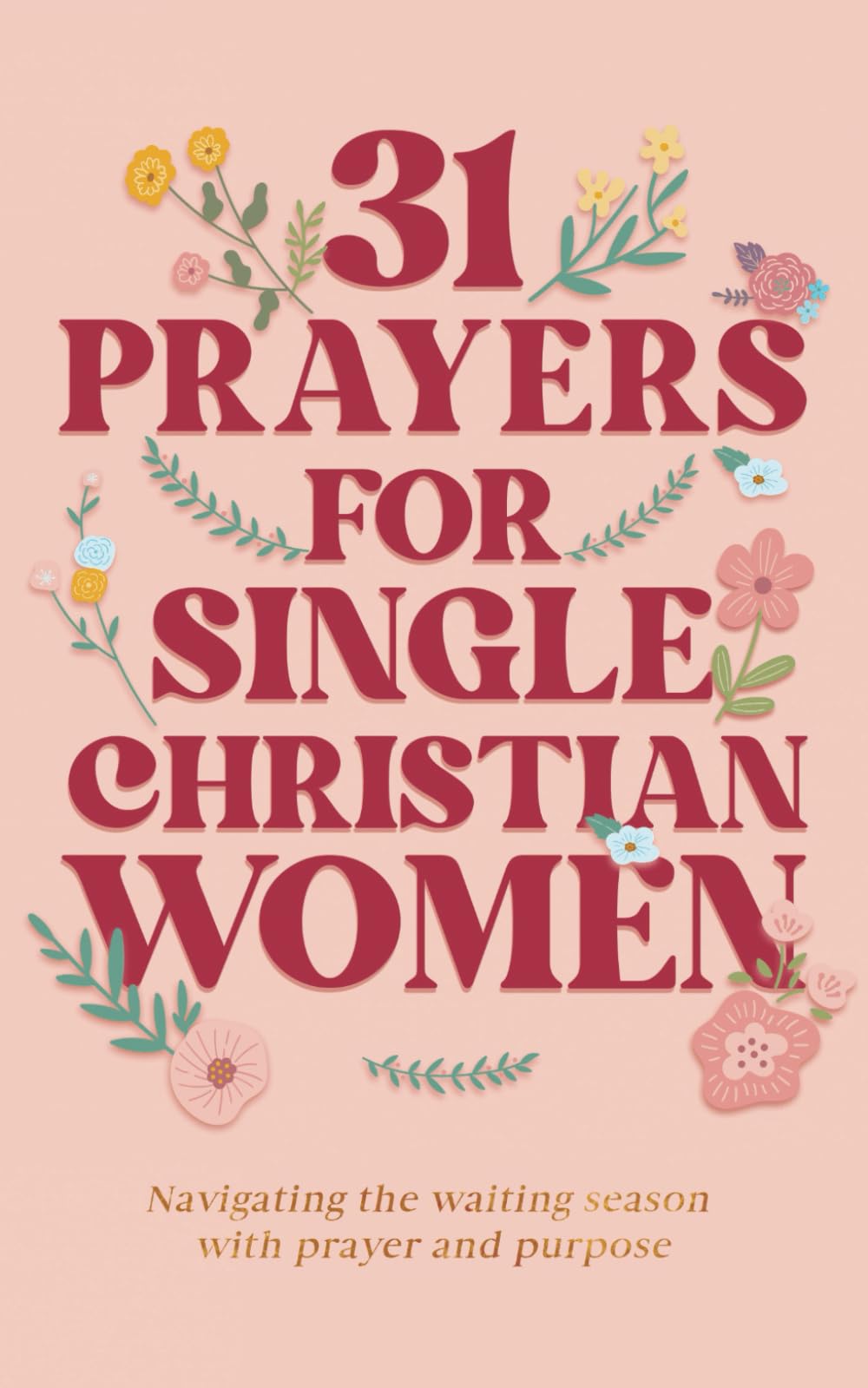 31 Prayers for Single Christian Women: Navigating the Waiting Season with Prayer & Purpose (Stay Salty Press) (Prayer Books for Spiritual Growth & Victory)