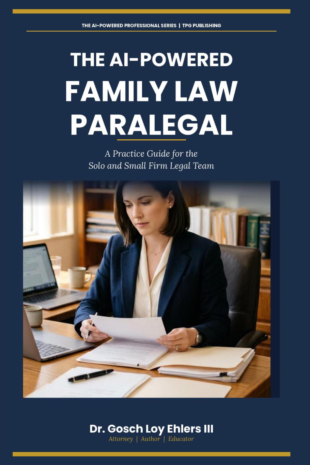 The AI-Powered Family Law Paralegal: A Practice Guide for the Solo and Small Firm Legal Team (The AI-Powered Professional Series)