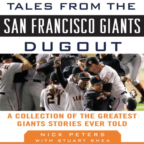 Tales from the San Francisco Giants Dugout: A Collection of the Greatest Giants Stories Ever Told Tales from the San Francisco Giants Dugout: A Collection of the Greatest Giants Stories Ever Told