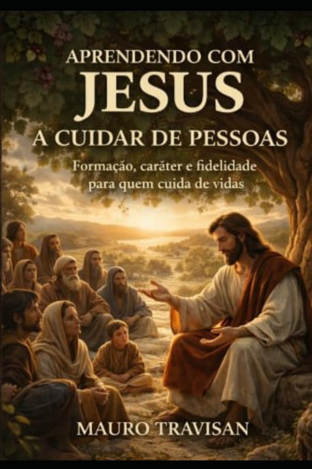 Aprendendo Com Jesus a Cuidar das Pessoas: Uma jornada de formação, caráter e fidelidade no ministério