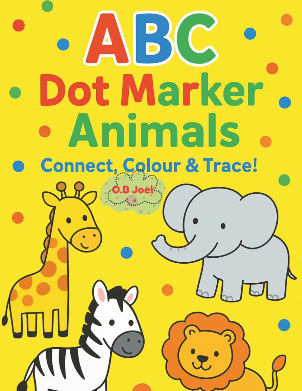 ABC Dot Marker Animals Activity Book: Connect, Colour & Trace (ABC Dot Marker Books for Kids: Connect, Colour & Trace)