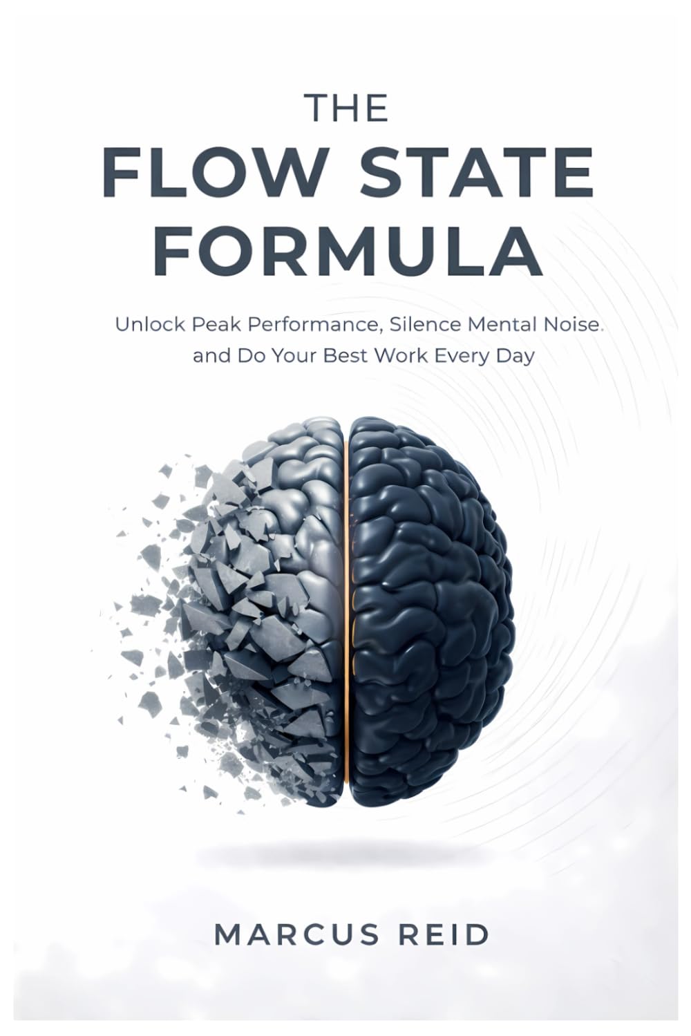 Flow State Formula: The Deep Work System Unlock Peak Performance, Silence Mental Noise, and Do Your Best Work Every Day: A Neuroscience Blueprint to ... Elite Work in 90 Minutes—Even in Chaos