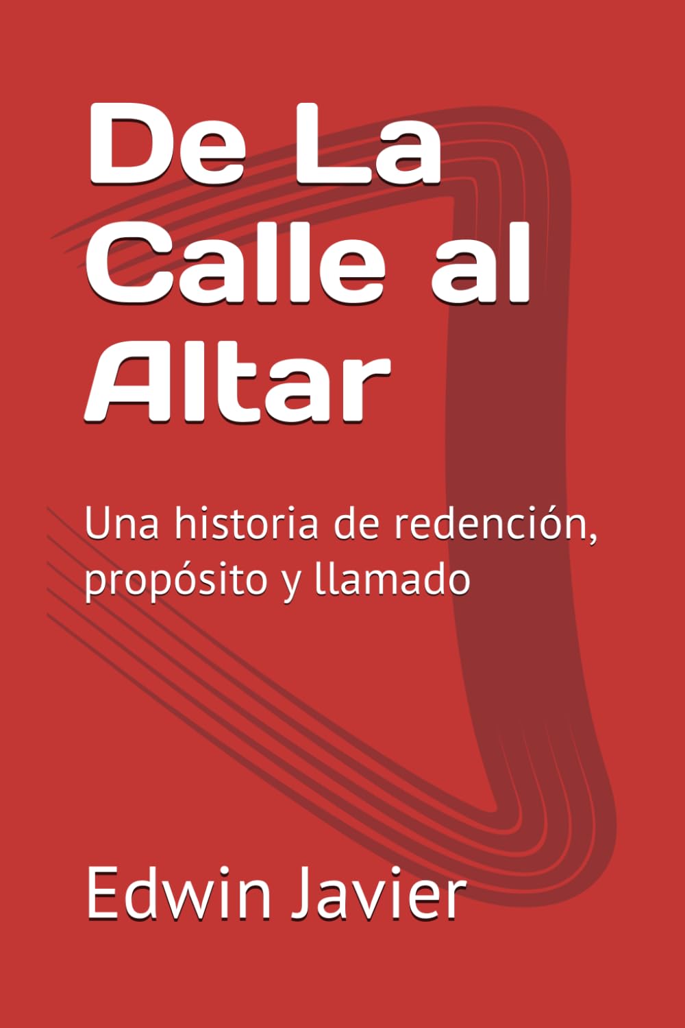 De La Calle al altar, restaurado por cristo: Una historia de redención, propósito y llamado