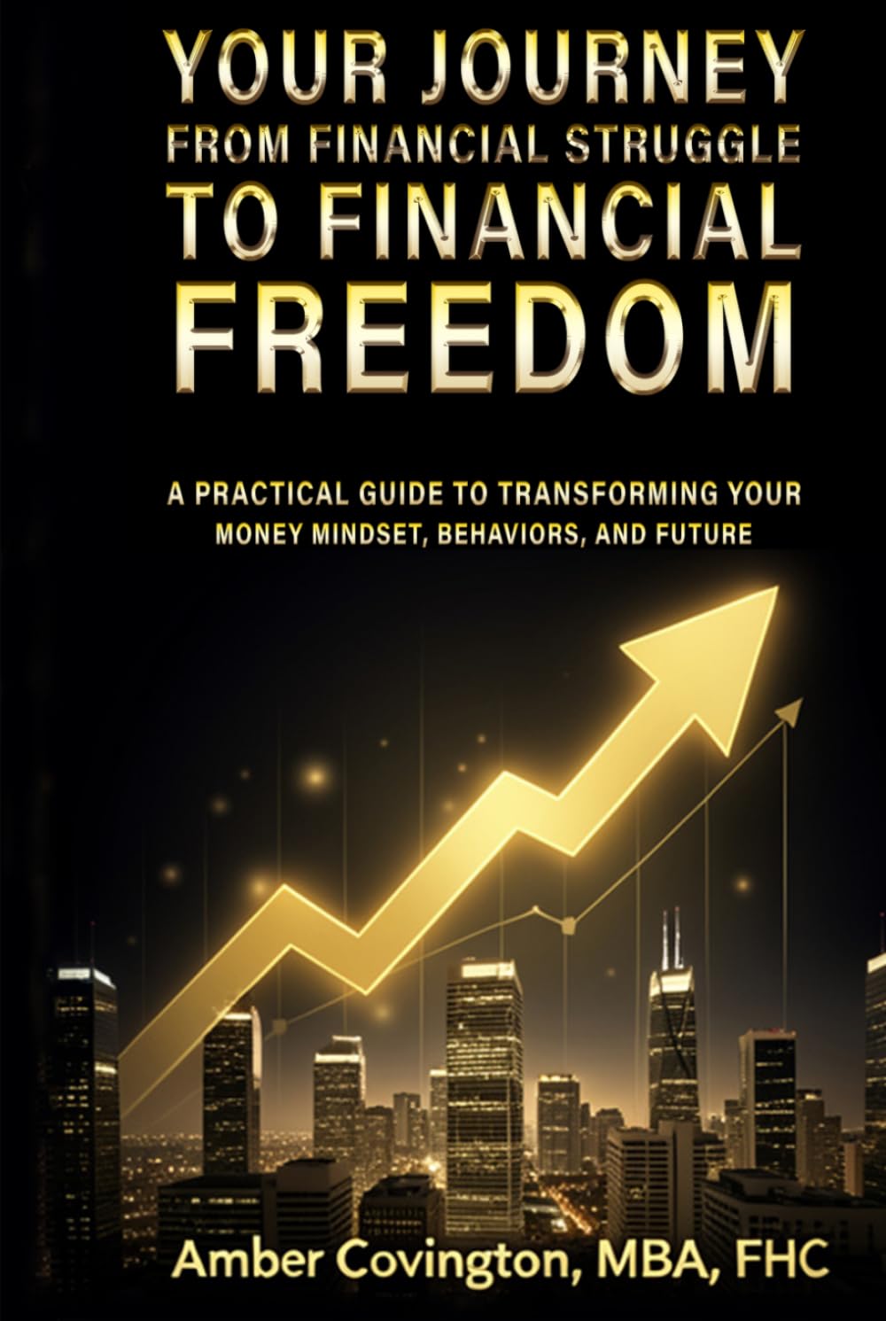 A Practical Guide to Transforming Your Money Mindset, Behaviors, and Future