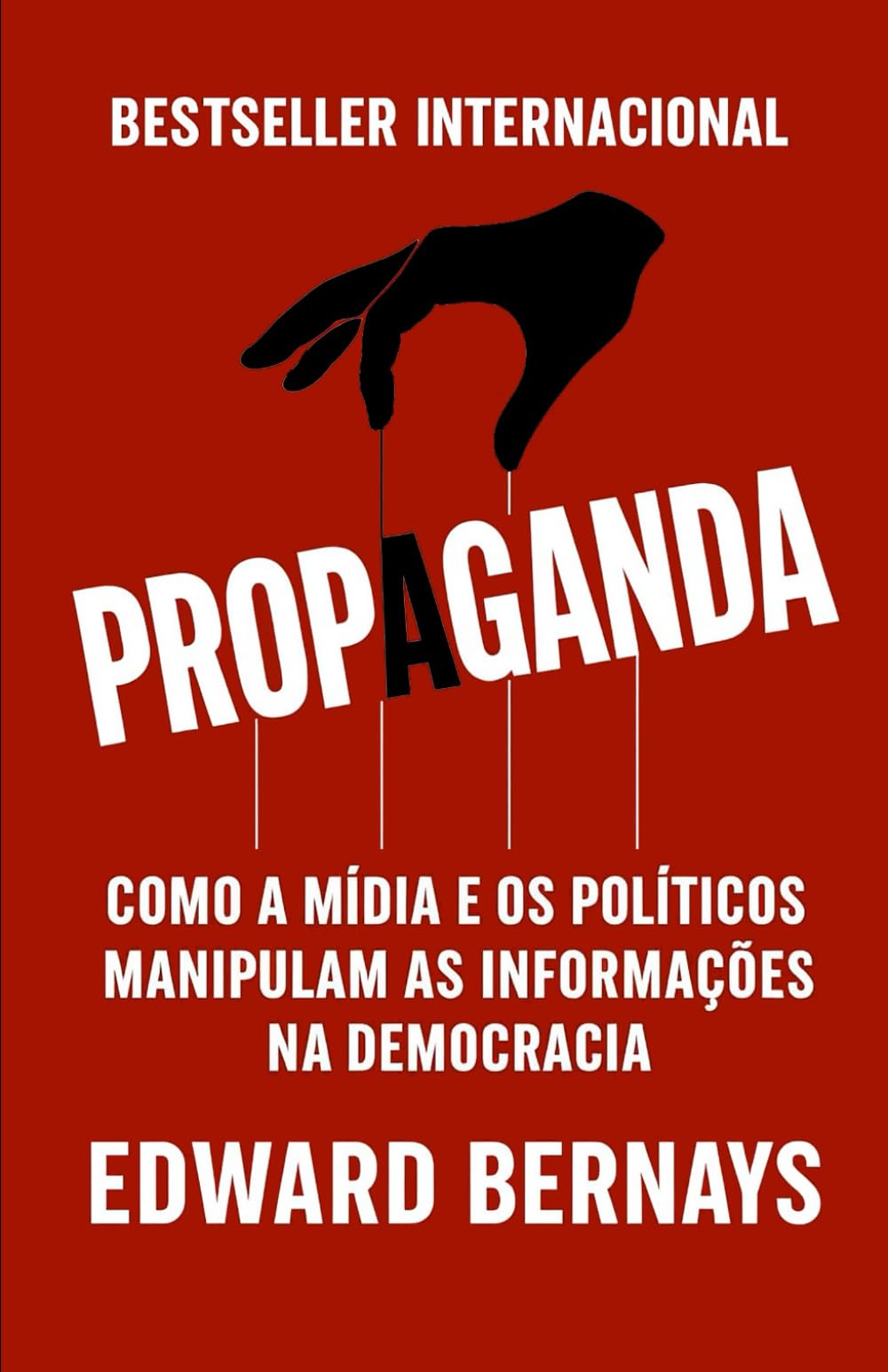 Propaganda: Como a Mídia E Os Políticos Manipulam As Informações Na Democracia (Mídia, Política e Manipulação)