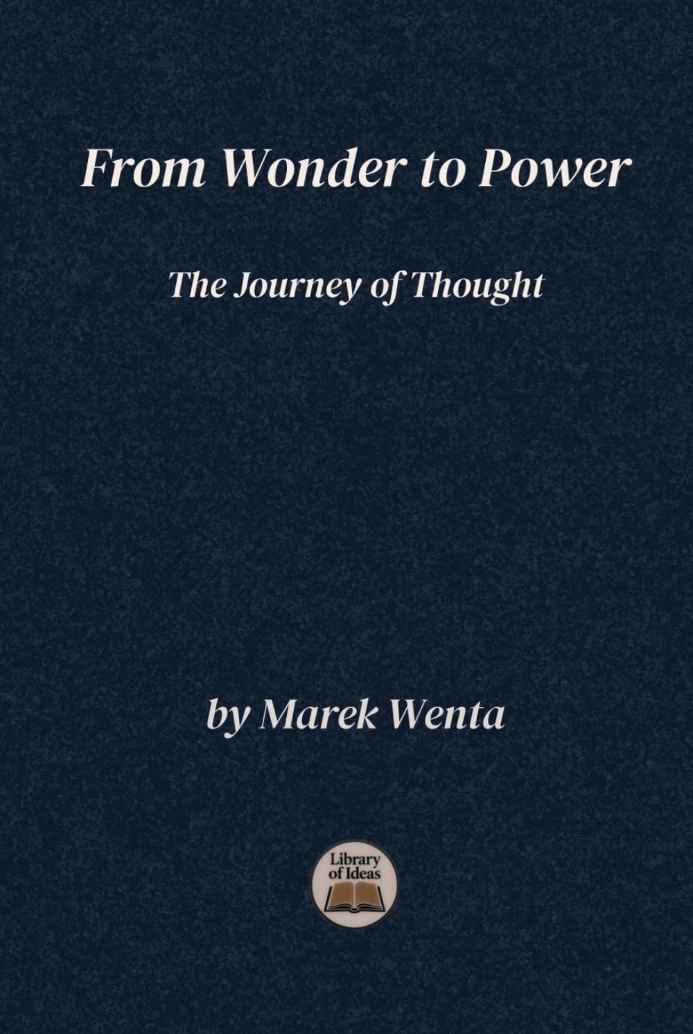 From Wonder to Power: The Journey of Thought