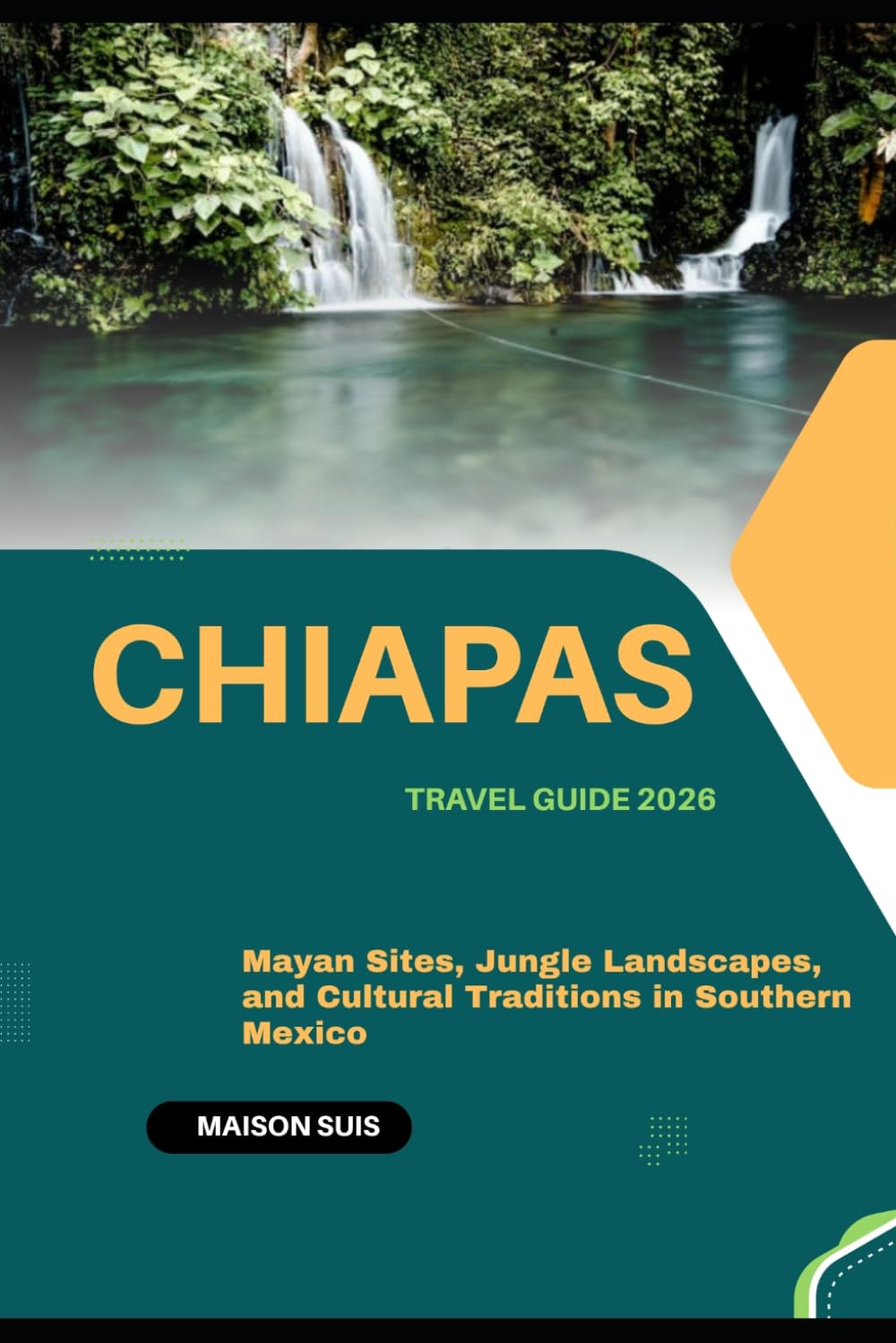 CHIAPAS TRAVEL GUIDE 2026: MAYAN SITES, JUNGLE LANDSCAPES, AND CULTURAL TRADITIONS IN SOUTHERN MEXICO