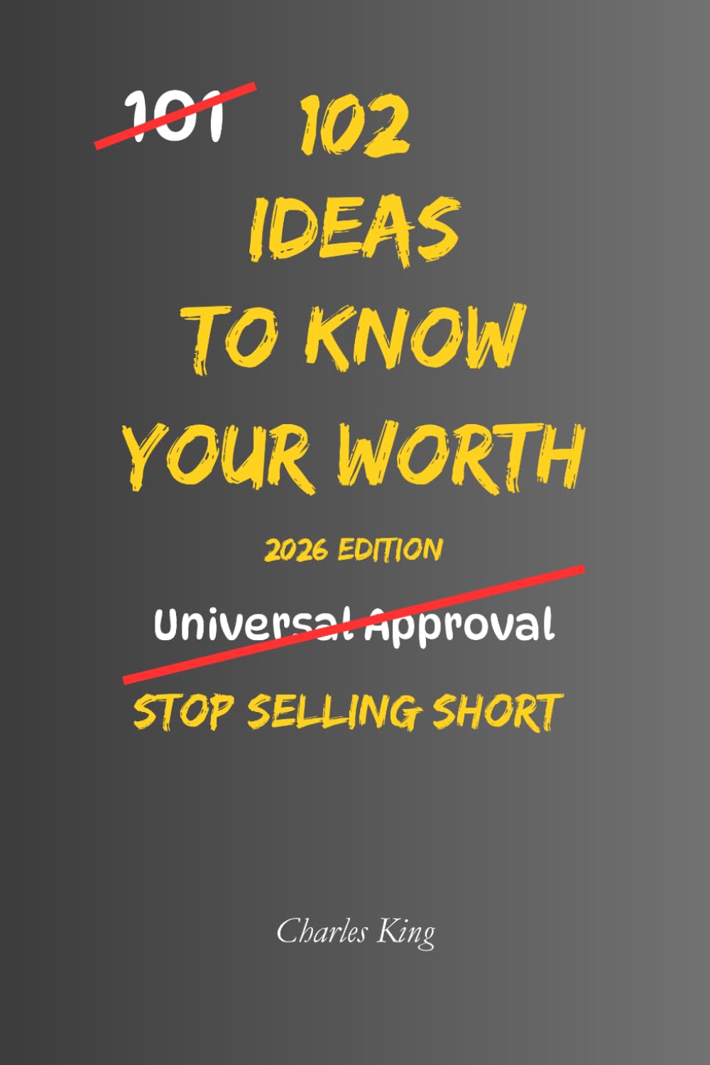 102 Ideas To Know Your Worth: No Arrogance. No False Confidence. Simple Everyday Ideas To Recognise Your Value, Set Healthier Boundaries, and Treat Yourself With Greater Respect. (The 102 Series)