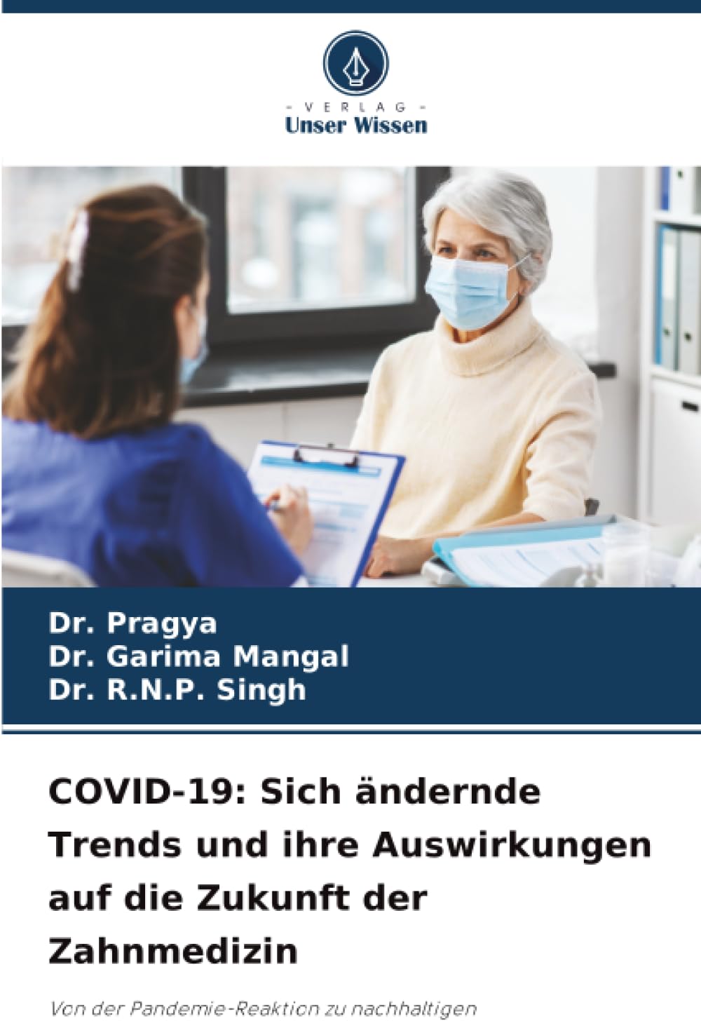 COVID-19: Sich ändernde Trends und ihre Auswirkungen auf die Zukunft der Zahnmedizin: Von der Pandemie-Reaktion zu nachhaltigen Mundgesundheitssystemen
