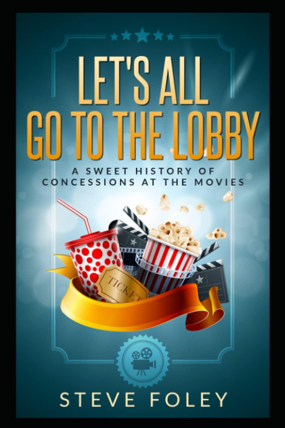 Let's All Go To The Lobby: A Sweet History Of Concessions At The Movies |Author Steve Foley| |78 Pages|