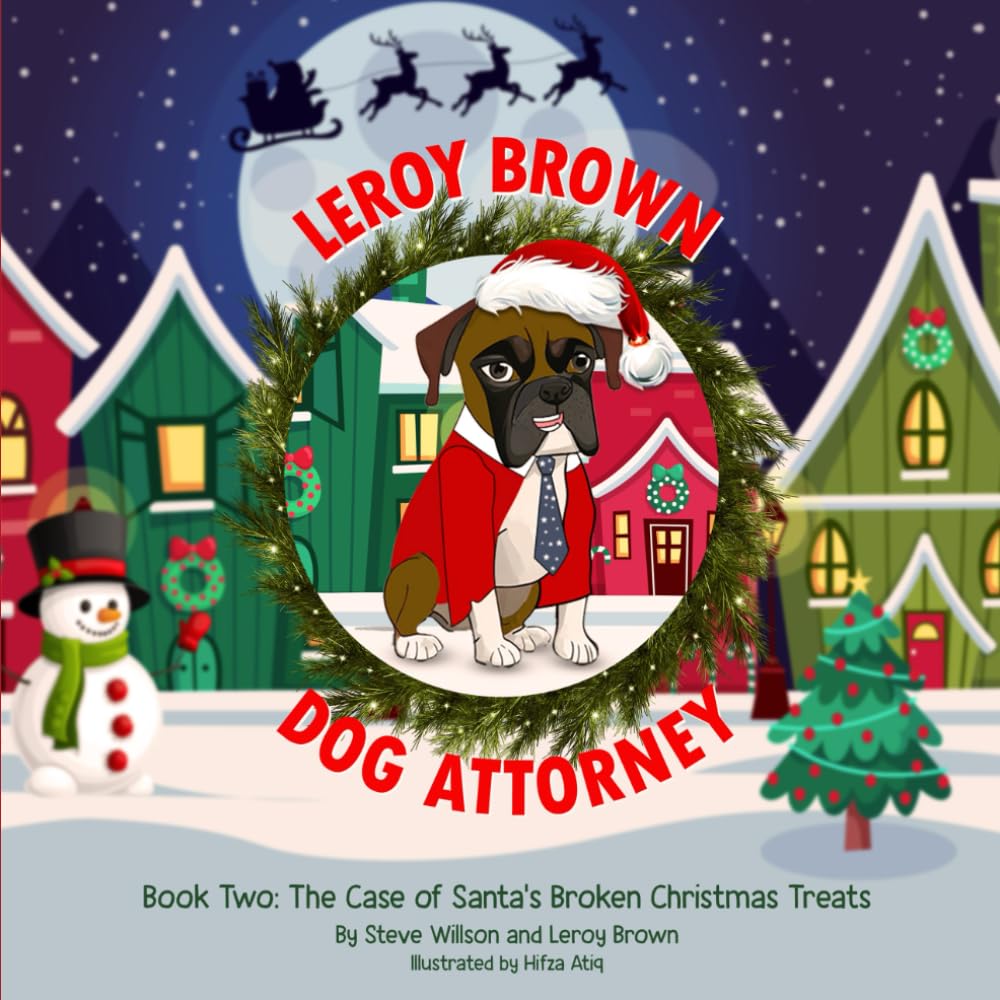 Leroy Brown Dog Attorney: Book Two: The Case of Santa's Broken Christmas Treats (Leroy Brown Dog Attroney)