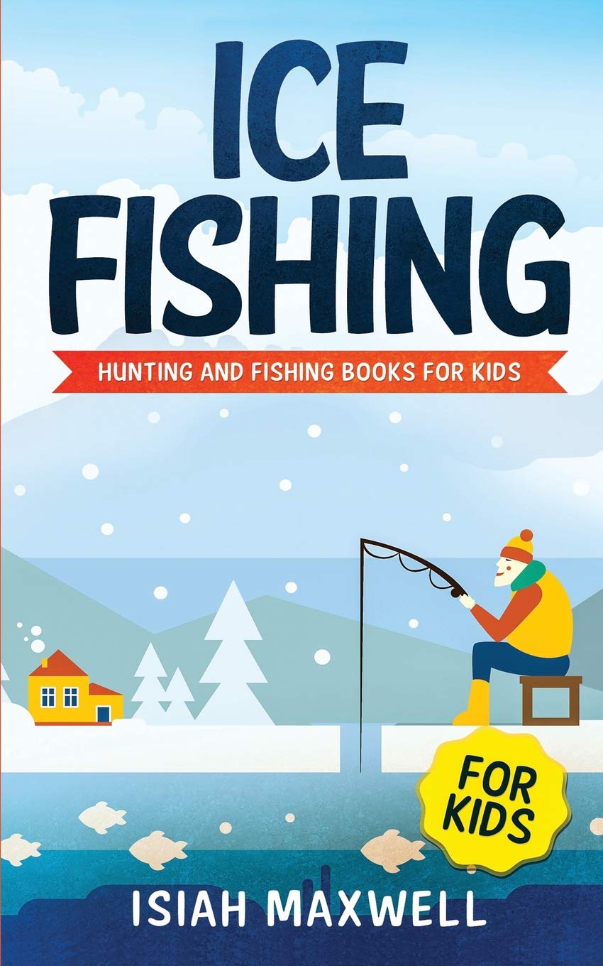 Ice Fishing for Kids Hunting and Fishing Books for Kids
