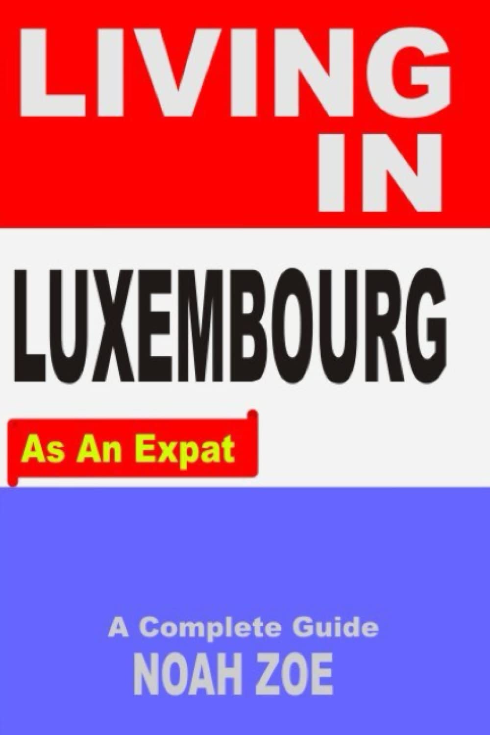 LIVING IN LUXEMBOURG AS AN EXPAT: A Complete Guide