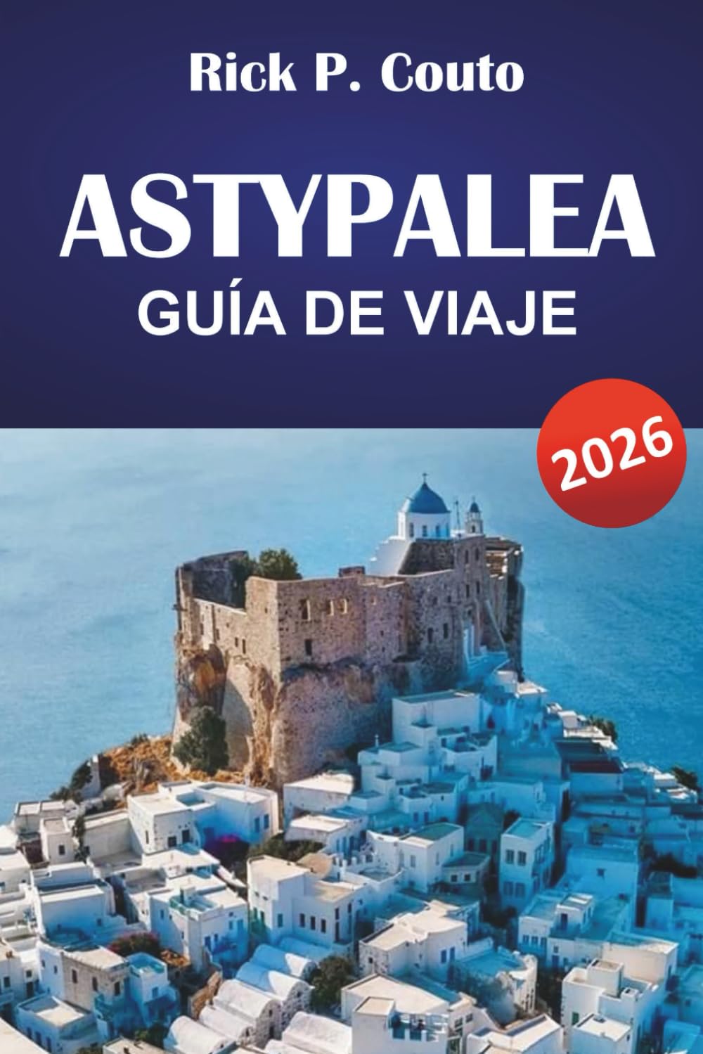 ASTYPALEA GUÍA DE VIAJE 2026: Descubre playas del Dodecaneso, joyas ocultas, gastronomía local y aventuras isleñas