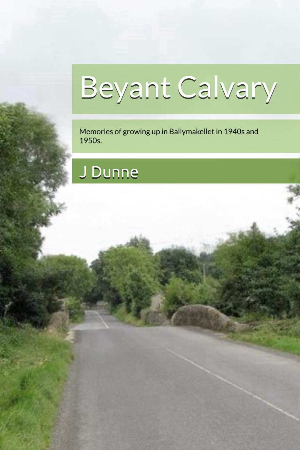Beyant Calvary: Memories of growing up in Ballymakellet in 1940s and 1950s.
