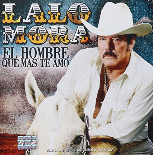 Lalo Mora,el Hombre Que Mas Te Amo..