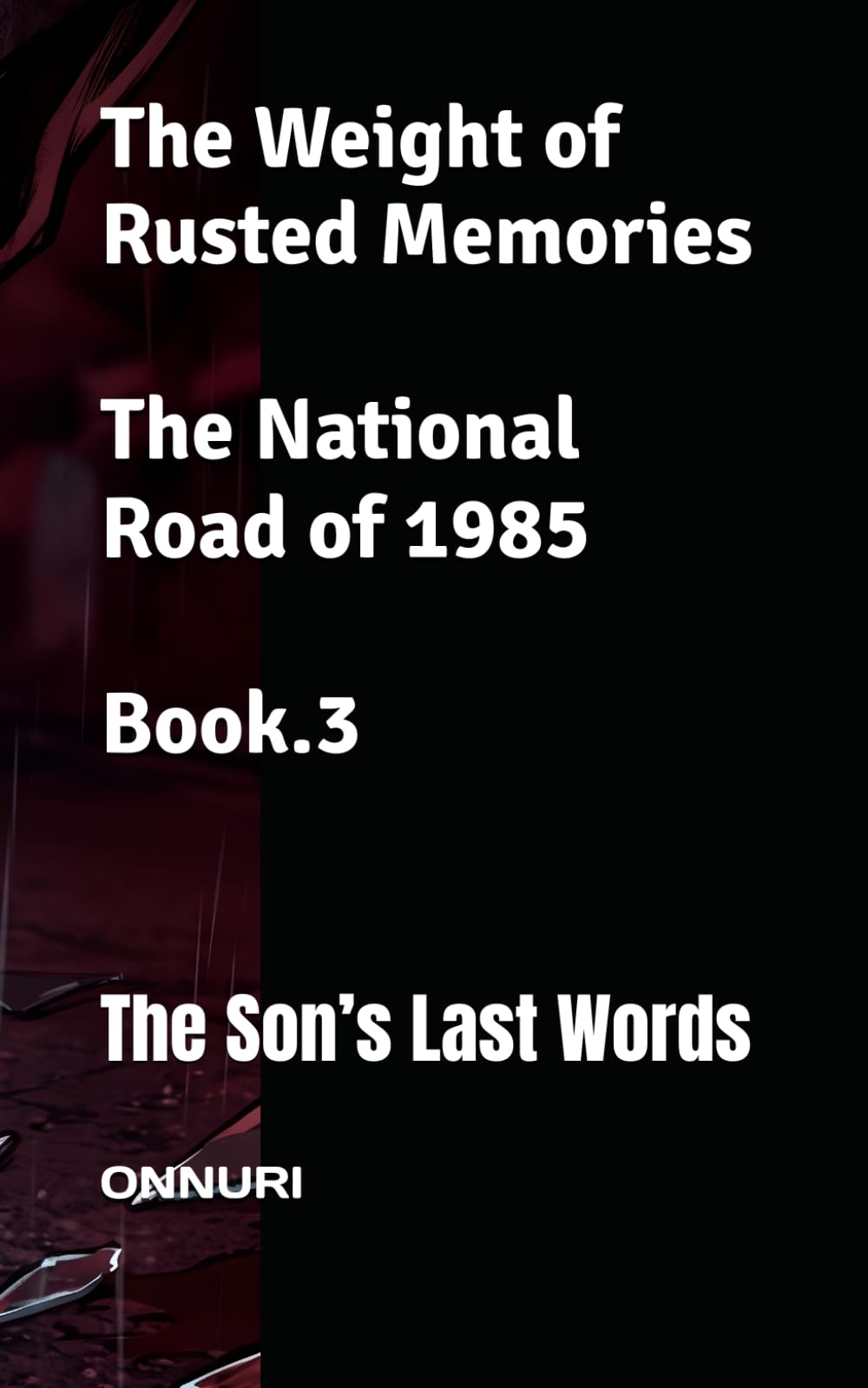 The Weight of Rusted Memories : The National Road of 1985 (Book.3): The Son’s Last Words