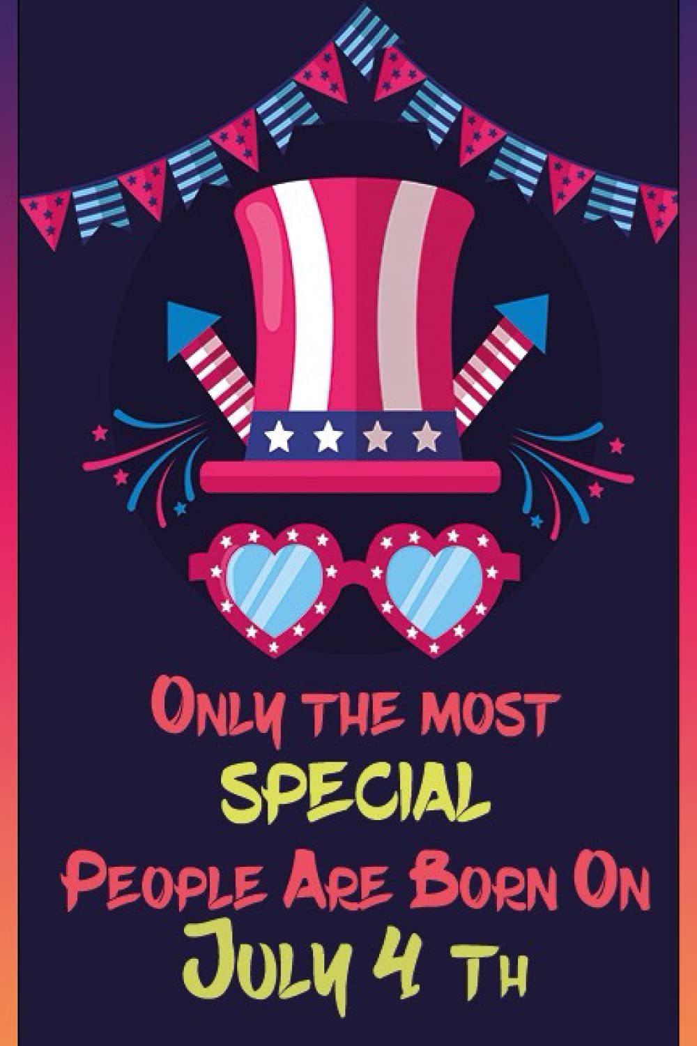 Only The Most Special People Are Born On July 4th USA Gift 4th of July Notebooks , Journals: A July 4th Birthday Gift - A Small Lined Journal or Notebook 110 Pages