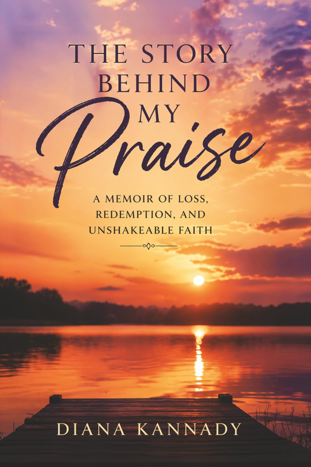The Story Behind My Praise: A Memoir of Loss, Redemption, and Unshakeable Faith