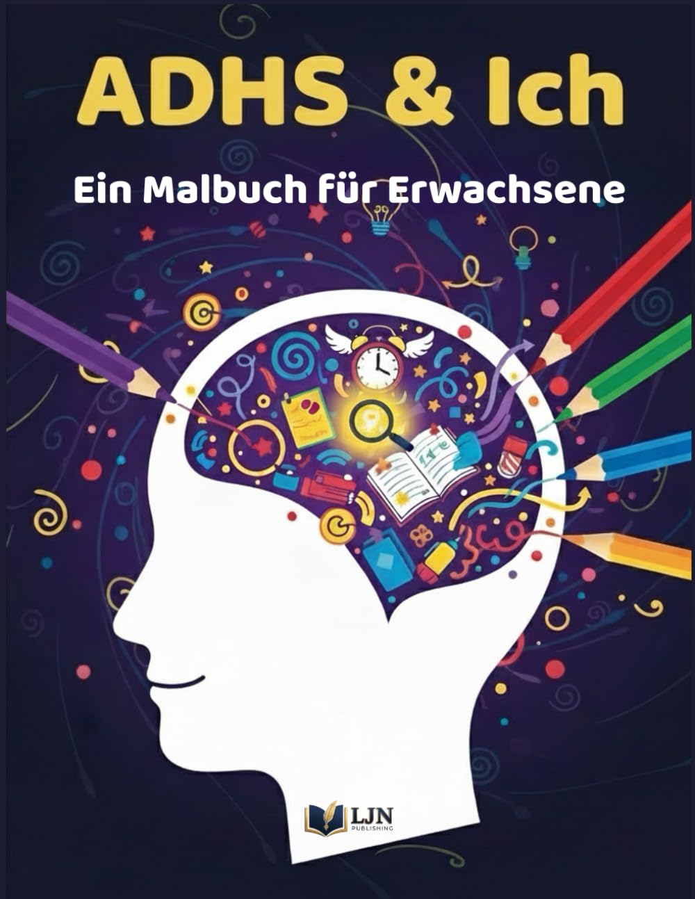 ADHS & Ich: Ein Malbuch für Erwachsene zwischen Humor, Sarkasmus und Motivation (ADHS und ich)