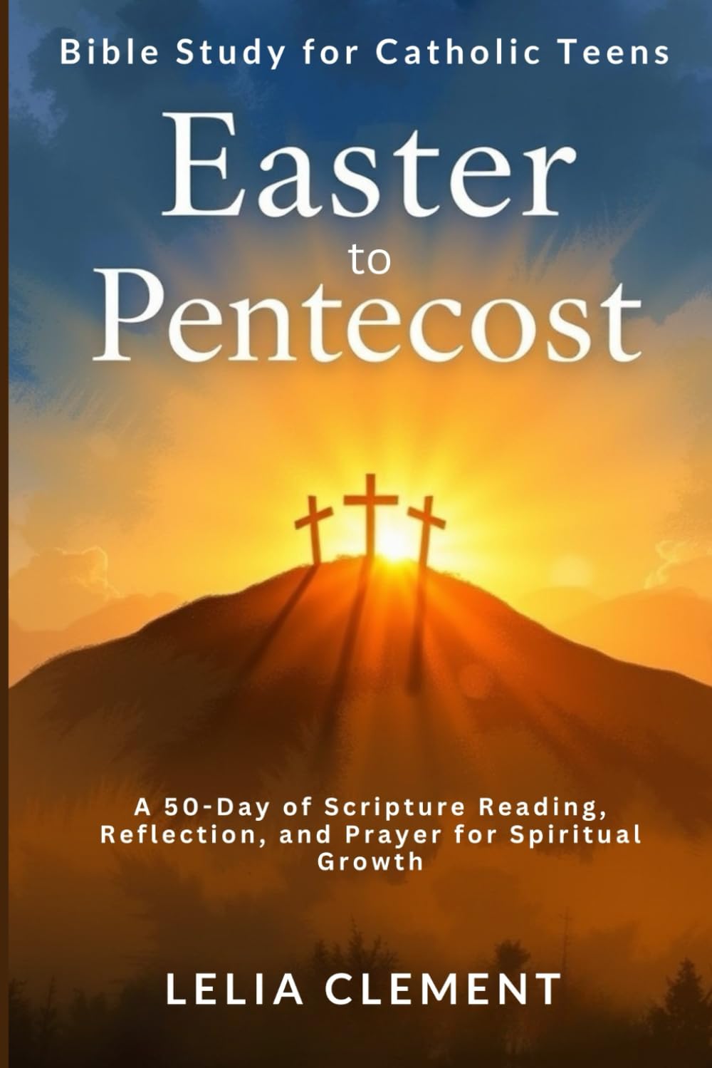 Easter to Pentecost Bible Study for Catholic Teens: A 50-Day of Scripture Reading, Reflection, and Prayer for Spiritual Growth