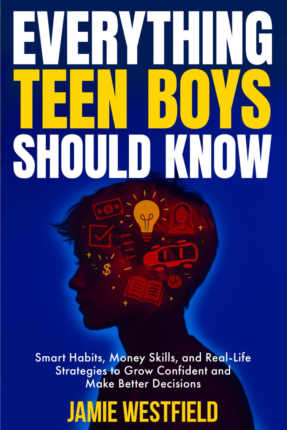 Everything Teen Boys Should Know: Smart Habits, Money Skills and Real-Life Strategies to Grow Confident and Make Better Decisions (Everything Teens ... on Growing Up with Confidence and Respect)