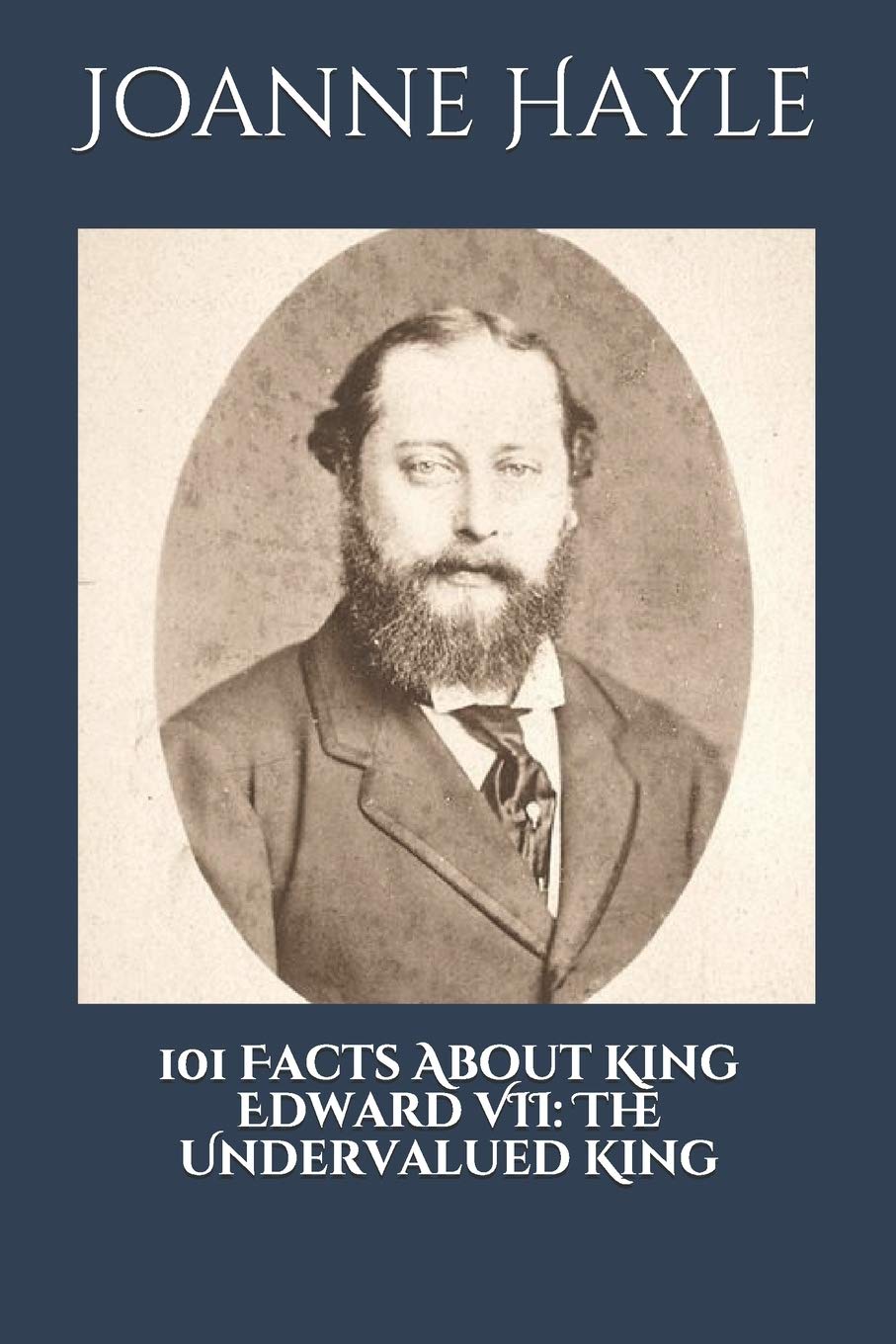 101 Facts About King Edward VII: The Undervalued King.: 6 (101 History Series)