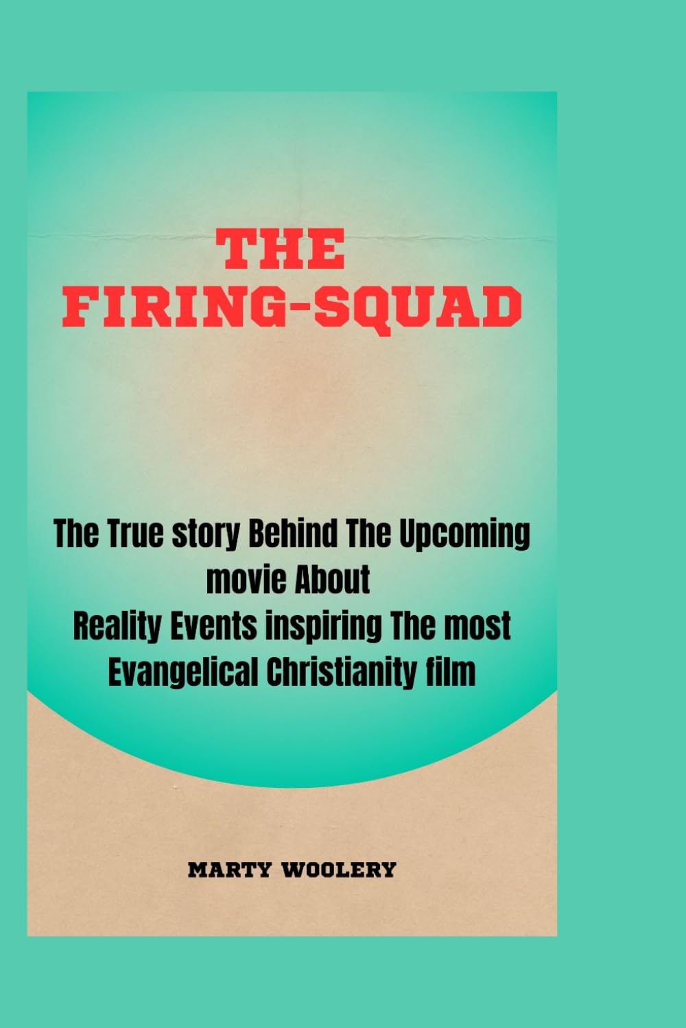 The Firing-Squad: The True story Behind The upcoming movie About Reality Events inspiring The most Evangelical Christianity film