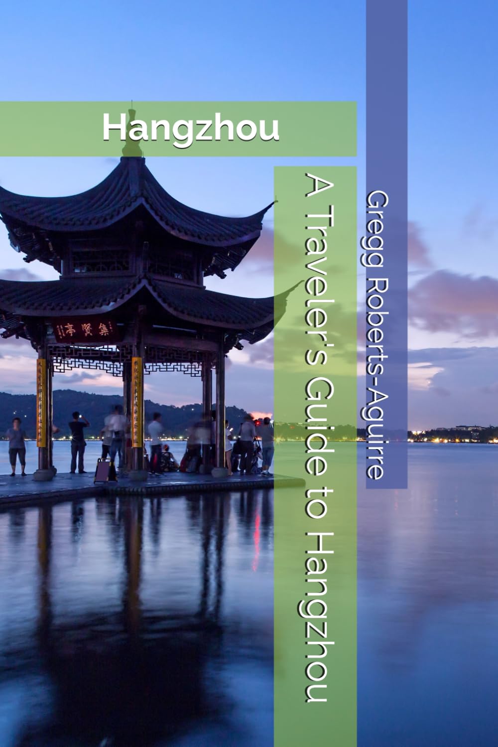 A Traveler's Guide to Hangzhou: Panache Hangzhou (Asia with Panache)