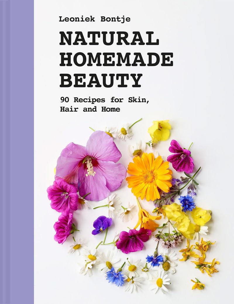 Natural Homemade Beauty: 90 Recipes for Skin, Hair and Home, Bontje, Bontje,^*