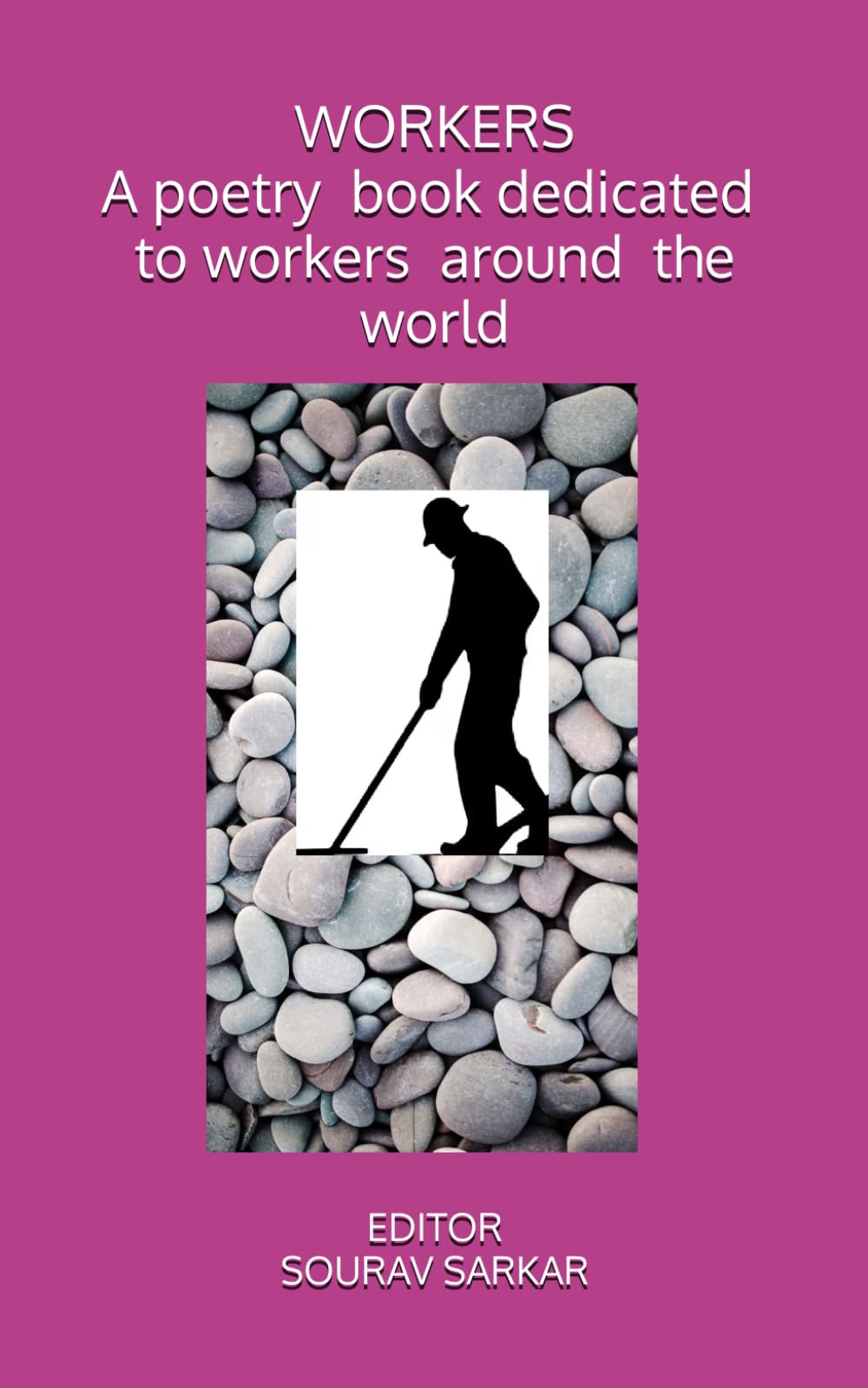 WORKERS A poetry book dedicated to workers around the world: EDITED BY