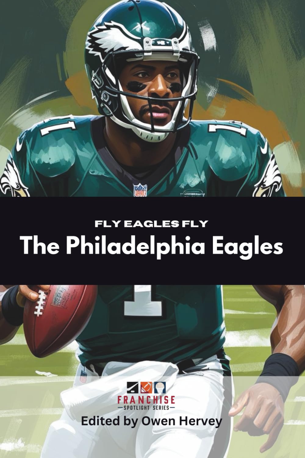 Fly Eagles Fly: The Philadelphia Eagles (Franchise Spotlight Series: NFL)