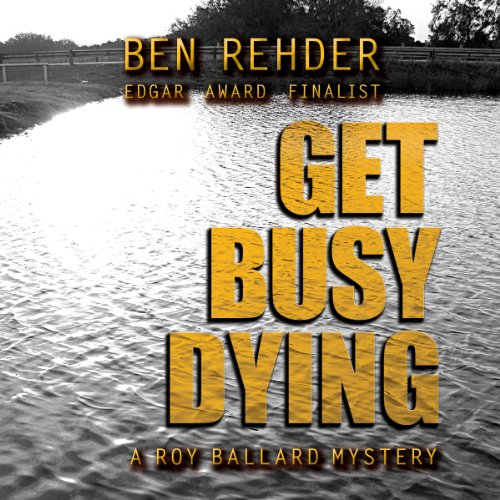 Get Busy Dying Roy Ballard Mysteries, Book 2 (Audio Download) Ben