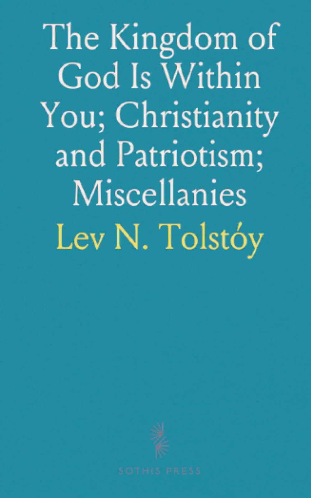 The Kingdom of God Is Within You; Christianity and Patriotism; Miscellanies